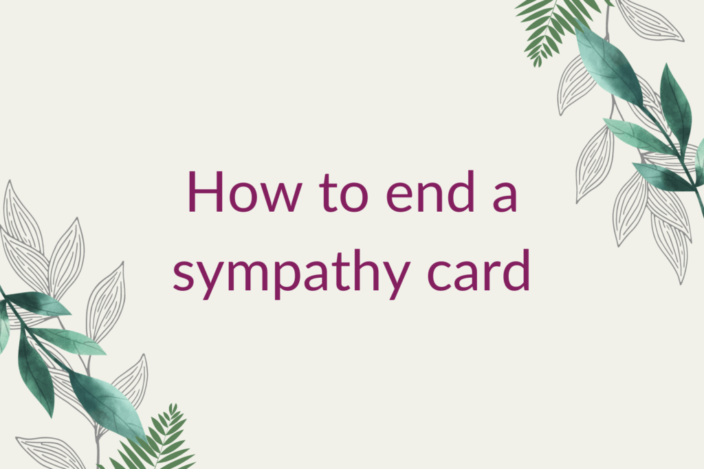 Purple text saying 'How to end a sympathy card', surrounded by green foliage