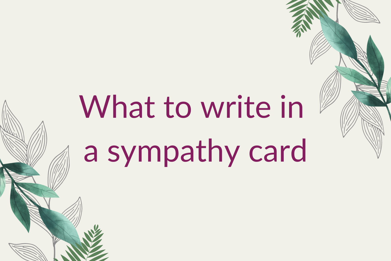 What to write in a sympathy card: a definitive guide