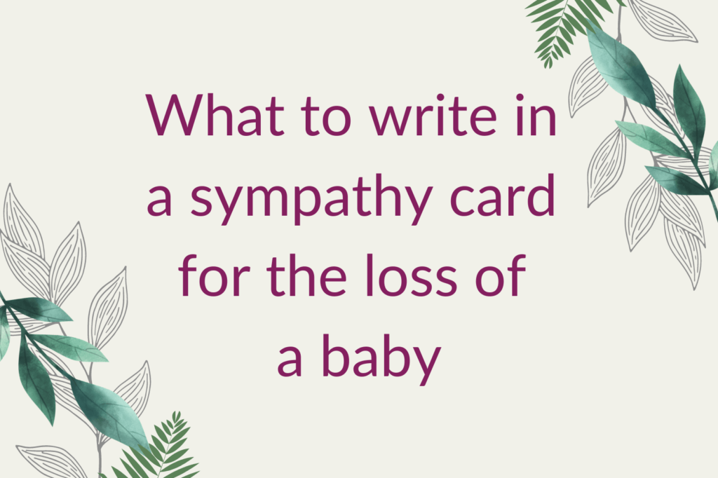 Purple text saying 'What to write in a sympathy card for the loss of a baby', surrounded by green foliage.