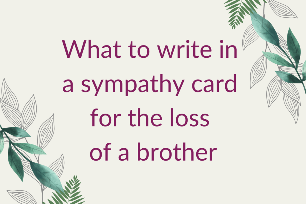 Purple text saying 'What to write in a sympathy card for the loss of a brother', surrounded by green foliage.