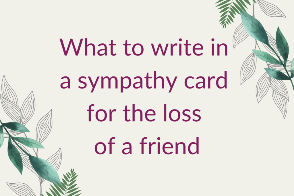 Purple text saying 'What to write in a sympathy card for the loss of a friend', surrounded by green foliage.