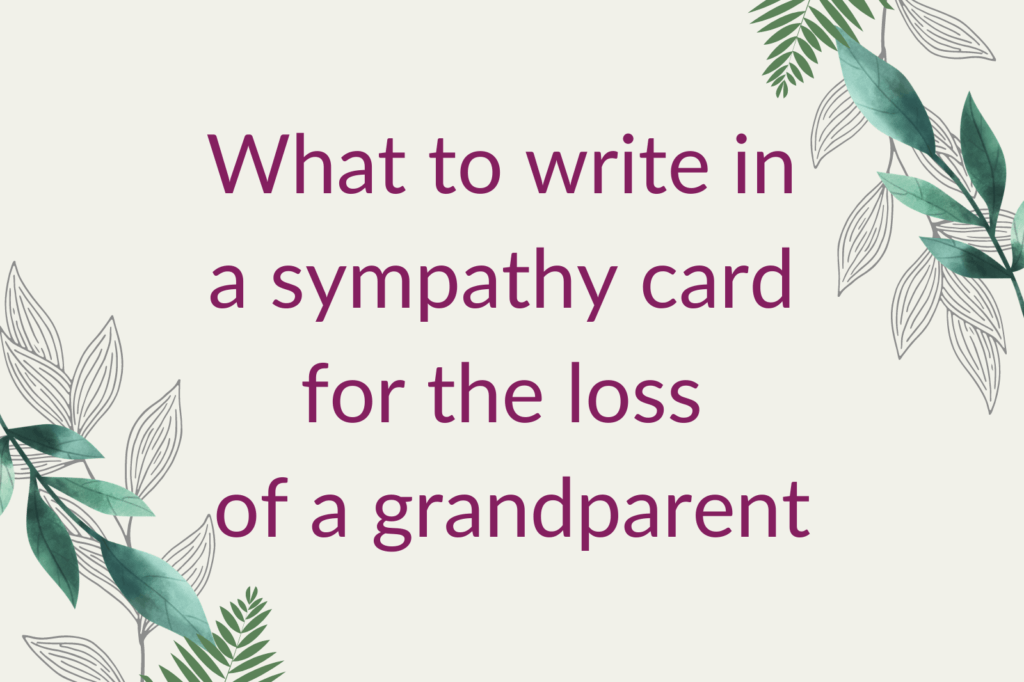 Purple text saying 'What to write in a sympathy card for the loss of a grandparent', surrounded by green foliage.