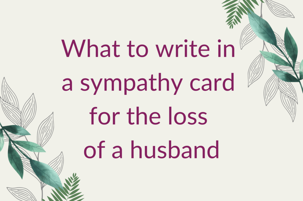 Purple text saying 'What to write in a sympathy card for the loss of a husband', surrounded by green foliage